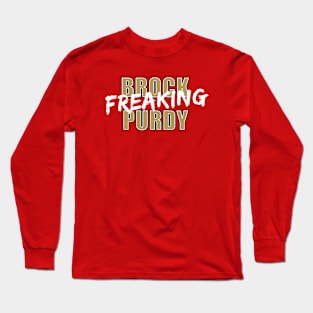 Brock Freaking Purdy Long Sleeve T-Shirt